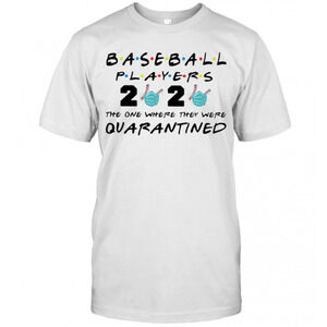 Baseball Players 2020 The One Where They Were Quarantined T-Shirt